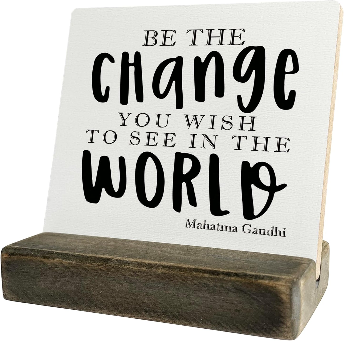 Primitive Wooden Sign, Be the Change You Wish to See in the World, Desk Plaque with Wooden Stand 4 x 4.3 inches, Mahatma Gandhi Saying, Decor for Kids Room, Home Decor, Graduation Gift A
